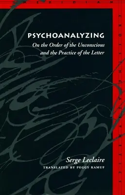 Psychoanaliza: O porządku nieświadomości i praktyce listu - Psychoanalyzing: On the Order of the Unconscious and the Practice of the Letter