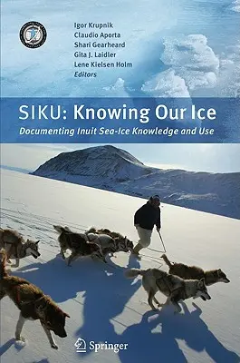 Siku: Knowing Our Ice: Dokumentowanie wiedzy i wykorzystania lodu morskiego przez Eskimosów - Siku: Knowing Our Ice: Documenting Inuit Sea Ice Knowledge and Use