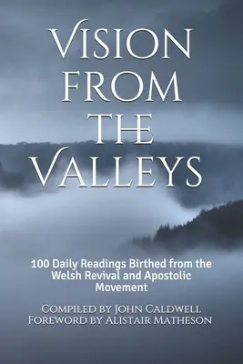 Wizja z dolin: 100 codziennych nabożeństw zrodzonych z walijskiego odrodzenia i ruchu apostolskiego - Vision from the Valleys: 100 Daily Devotions Birthed out of the Welsh Revival and Apostolic Movement