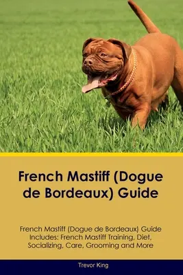 Mastif francuski (Dogue de Bordeaux) Przewodnik Przewodnik po mastifie francuskim zawiera: Szkolenie mastifa francuskiego, dieta, socjalizacja, opieka, pielęgnacja i nie tylko - French Mastiff (Dogue de Bordeaux) Guide French Mastiff Guide Includes: French Mastiff Training, Diet, Socializing, Care, Grooming, and More