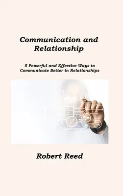 Komunikacja i relacje: 5 potężnych i skutecznych sposobów na lepszą komunikację w związkach - Communication and Relationship: 5 Powerful and Effective Ways to Communicate Better in Relationships