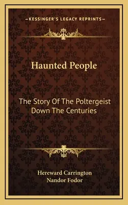 Nawiedzeni ludzie: Historia poltergeista na przestrzeni wieków - Haunted People: The Story Of The Poltergeist Down The Centuries