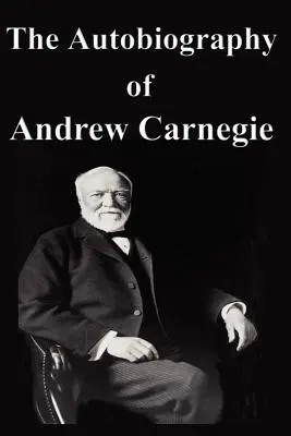 Autobiografia Andrew Carnegiego - The Autobiography of Andrew Carnegie