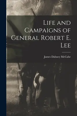 Życie i kampanie generała Roberta E. Lee - Life and Campaigns of General Robert E. Lee