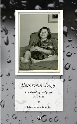 Bathroom Songs: Eve Kosofsky Sedgwick jako poetka - Bathroom Songs: Eve Kosofsky Sedgwick as a Poet