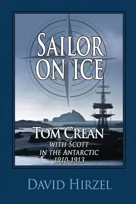 Żeglarz na lodzie: Tom Crean: ze Scottem na Antarktydzie 1910-1913 - Sailor on Ice: Tom Crean: with Scott in the Antarctic 1910-1913