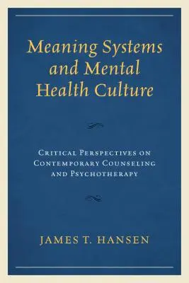 Systemy znaczeń i kultura zdrowia psychicznego: Krytyczne perspektywy współczesnego poradnictwa i psychoterapii - Meaning Systems and Mental Health Culture: Critical Perspectives on Contemporary Counseling and Psychotherapy