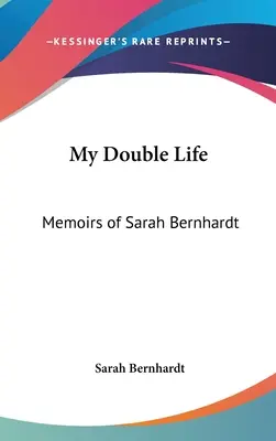 Moje podwójne życie: Wspomnienia Sary Bernhardt - My Double Life: Memoirs of Sarah Bernhardt