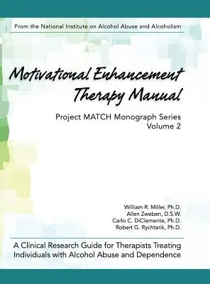 Motivational Enhancement Therapy Manual: Przewodnik po badaniach klinicznych dla terapeutów zajmujących się osobami nadużywającymi alkoholu i uzależnionymi od niego - Motivational Enhancement Therapy Manual: A Clinical Research Guide for Therapists Treating Individuals With Alcohol Abuse and Dependence