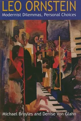 Leo Ornstein: Modernistyczne dylematy, osobiste wybory - Leo Ornstein: Modernist Dilemmas, Personal Choices