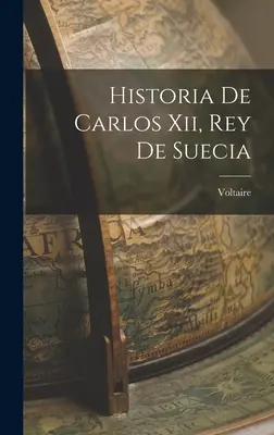 Historia Carlosa Xii, króla Suecji - Historia De Carlos Xii, Rey De Suecia