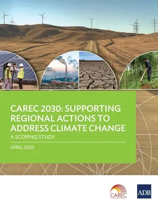 Carec 2030: Wspieranie regionalnych działań na rzecz przeciwdziałania zmianom klimatu - studium zakresu - Carec 2030: Supporting Regional Actions to Address Climate Change-A Scoping Study