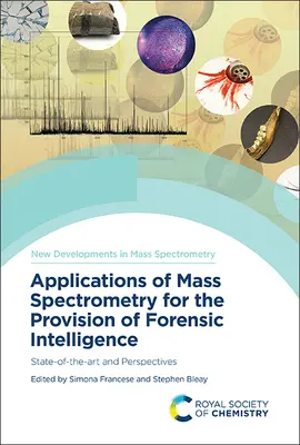 Zastosowania spektrometrii mas w dostarczaniu informacji kryminalistycznych: Stan wiedzy i perspektywy - Applications of Mass Spectrometry for the Provision of Forensic Intelligence: State-Of-The-Art and Perspectives