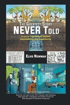 Największa historia, jakiej nigdy nie opowiedziano: Pewny triumf ludzkiej nieuchronności i wyższości - The Greatest Story NEVER Told: The Assured Triumph of Human Inevitability and Superiority