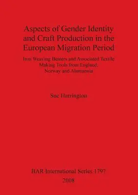 Aspekty tożsamości płciowej i produkcji rzemieślniczej w europejskim okresie migracji: Żelazne bijaki tkackie i powiązane narzędzia do produkcji tekstyliów z Anglii - Aspects of Gender Identity and Craft Production in the European Migration Period: Iron Weaving Beaters and Associated Textile Making Tools from Englan