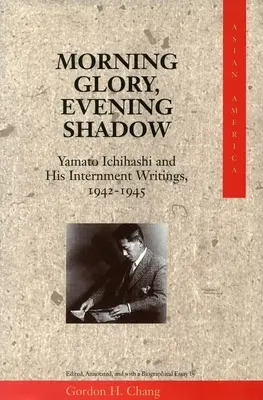 Poranna chwała, wieczorny cień: Yamato Ichihashi i jego pisma o internowaniu, 1942-1945 - Morning Glory, Evening Shadow: Yamato Ichihashi and His Internment Writings, 1942-1945