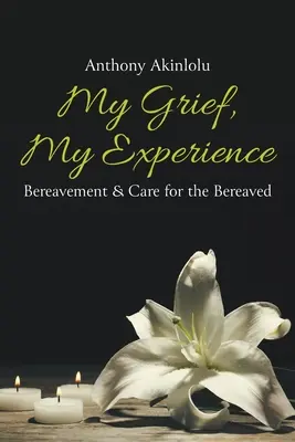 Mój smutek, moje doświadczenie: Żałoba i opieka nad zmarłymi - My Grief, My Experience: Bereavement & Care For The Breaved