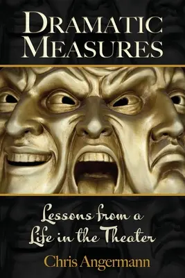 Dramatyczne środki: Lekcje z życia w teatrze - Dramatic Measures: Lessons from a Life in the Theater