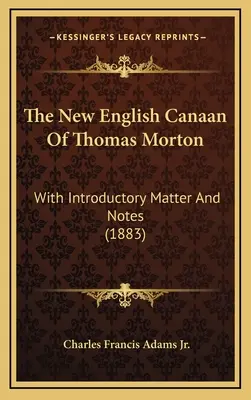 The New English Canaan of Thomas Morton: With Introductory Matter And Notes (1883) - The New English Canaan Of Thomas Morton: With Introductory Matter And Notes (1883)
