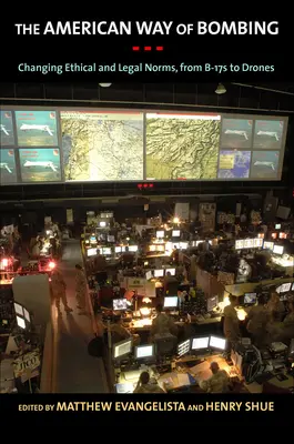 Amerykański sposób bombardowania: Zmieniające się normy etyczne i prawne, od latających fortec po drony - The American Way of Bombing: Changing Ethical and Legal Norms, from Flying Fortresses to Drones
