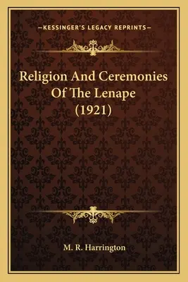 Religia i ceremonie Lenape (1921) - Religion And Ceremonies Of The Lenape (1921)