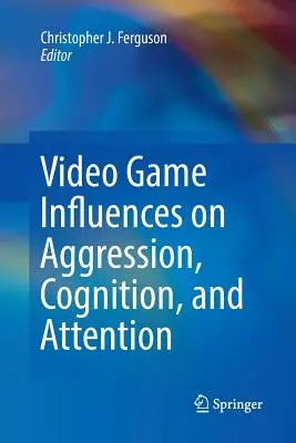 Wpływ gier wideo na agresję, poznanie i uwagę - Video Game Influences on Aggression, Cognition, and Attention