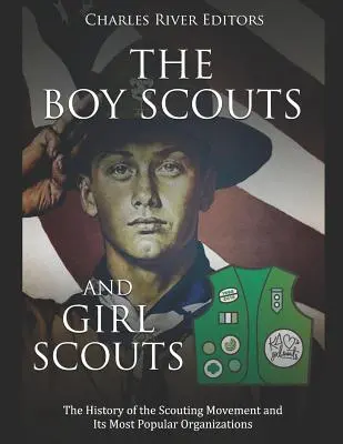 Harcerze i harcerki: Historia ruchu skautowego i jego najpopularniejszych organizacji - The Boy Scouts and Girl Scouts: The History of the Scouting Movement and Its Most Popular Organizations