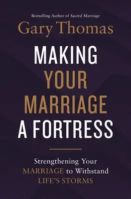 Making Your Marriage a Fortress: Wzmacnianie małżeństwa, by przetrwało życiowe burze - Making Your Marriage a Fortress: Strengthening Your Marriage to Withstand Life's Storms