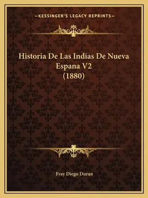 Historia Indii Nowej Hiszpanii V2 (1880) - Historia De Las Indias De Nueva Espana V2 (1880)