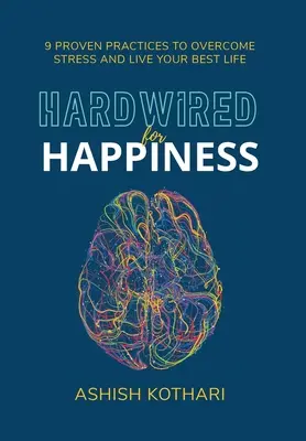 Hardwired for Happiness: 9 sprawdzonych sposobów na pokonanie stresu i prowadzenie najlepszego życia - Hardwired for Happiness: 9 Proven Practices to Overcome Stress and Live Your Best Life