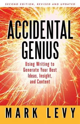 Przypadkowy geniusz: Zrewolucjonizuj swoje myślenie dzięki prywatnemu pisaniu - Accidental Genius: Revolutionize Your Thinking Through Private Writing