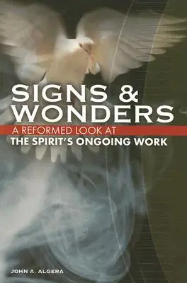 Znaki i cuda: Reformowane spojrzenie na trwające dzieło Ducha Świętego - Signs & Wonders: A Reformed Look at the Spirit's Ongoing Work