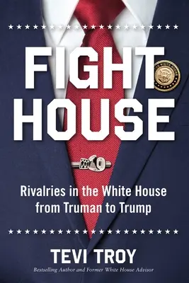 Fight House: Rywalizacja w Białym Domu od Trumana do Trumpa - Fight House: Rivalries in the White House from Truman to Trump