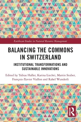 Równoważenie dóbr wspólnych w Szwajcarii: Transformacje instytucjonalne i zrównoważone innowacje - Balancing the Commons in Switzerland: Institutional Transformations and Sustainable Innovations