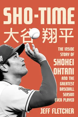 Sho-Time: Wewnętrzna historia Shohei Ohtani i największego sezonu baseballowego w historii - Sho-Time: The Inside Story of Shohei Ohtani and the Greatest Baseball Season Ever Played