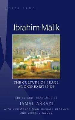 Ibrahim Mālik: The Culture of Peace and Co-Existence (Kultura pokoju i współistnienia) - tłumaczenie Jamal Assadi, z pomocą Michaela Hegemana i Michaela J - Ibrahim Mālik: The Culture of Peace and Co-Existence - Translated by Jamal Assadi, with Assistance from Michael Hegeman and Michael J