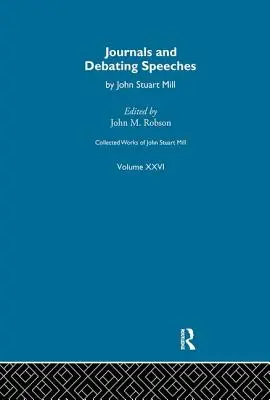 Dzieła zebrane Johna Stuarta Milla: XXVI. Dzienniki i przemówienia dyskusyjne Vol a - Collected Works of John Stuart Mill: XXVI. Journals and Debating Speeches Vol a