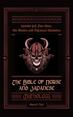 Biblia mitologii nordyckiej i japońskiej: Nieśmiertelni bogowie, odważni bohaterowie, mądre potwory z profesjonalnymi ilustracjami