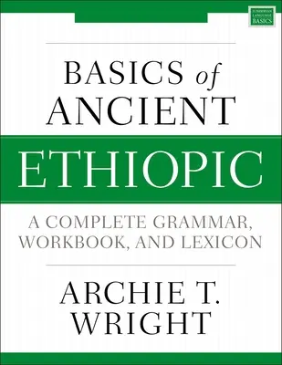 Podstawy starożytnego języka etiopskiego: Kompletna gramatyka, zeszyt ćwiczeń i leksykon - Basics of Ancient Ethiopic: A Complete Grammar, Workbook, and Lexicon