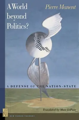 Świat poza polityką? Obrona państwa narodowego - A World Beyond Politics?: A Defense of the Nation-State