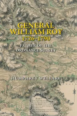 Generał William Roy, 1726-1790: Ojciec Ordnance Survey - General William Roy, 1726-1790: Father of the Ordnance Survey