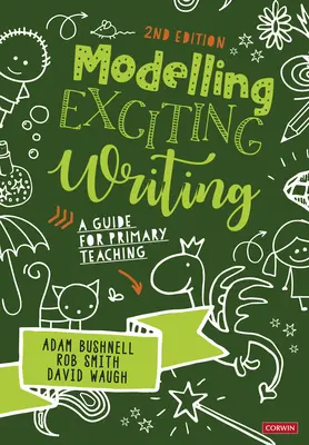 Modelowanie ekscytującego pisania: Przewodnik dla nauczycieli szkół podstawowych - Modelling Exciting Writing: A Guide for Primary Teaching