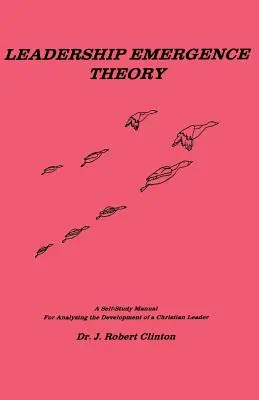 Teoria wyłaniania się przywództwa - podręcznik do samodzielnej analizy rozwoju chrześcijańskiego lidera - Leadership Emergence Theory--A Self-Study Manual for Analyzing the Development of a Christian Leader