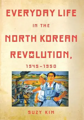 Życie codzienne podczas rewolucji w Korei Północnej, 1945-1950 - Everyday Life in the North Korean Revolution, 1945-1950