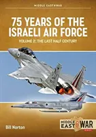 75 lat Izraelskich Sił Powietrznych: Tom 2 - Ostatnie pół wieku, 1973-2023 - 75 Years of the Israeli Air Force: Volume 2 - The Last Half Century, 1973 to 2023