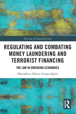 Regulacja i zwalczanie prania pieniędzy i finansowania terroryzmu: Prawo w gospodarkach wschodzących - Regulating and Combating Money Laundering and Terrorist Financing: The Law in Emerging Economies