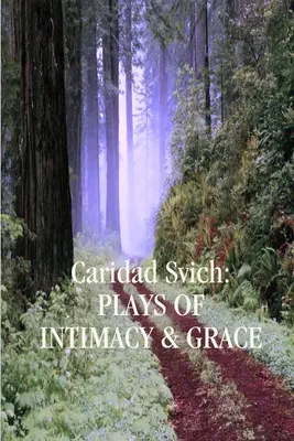 Caridad Svich: Sztuki o intymności i łasce - Caridad Svich: Plays of Intimacy and Grace