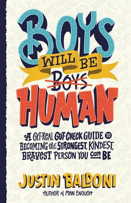 Chłopcy będą ludźmi: A Get-Real Gut-Check Guide to Becoming the Strongest, Kindest, Bravest Person You Can Be - Boys Will Be Human: A Get-Real Gut-Check Guide to Becoming the Strongest, Kindest, Bravest Person You Can Be