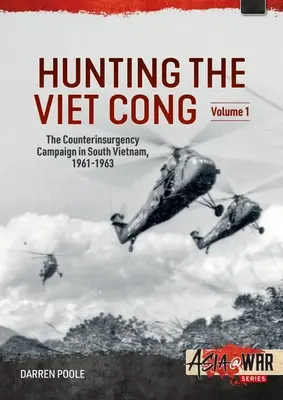 Polowanie na Wietkong - Kampania kontrrewolucyjna w Wietnamie Południowym, 1961-1963: Tom 1: Strategiczny program Hamleta - Hunting the Viet Cong -- The Counterinsurgency Campaign in South Vietnam, 1961-1963: Volume 1: The Strategic Hamlet Programme