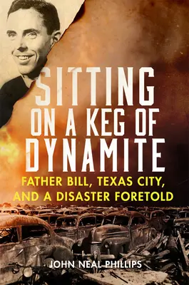 Siedząc na beczce dynamitu: Ojciec Bill, Texas City i przepowiedziana katastrofa - Sitting on a Keg of Dynamite: Father Bill, Texas City, and a Disaster Foretold